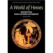 A World of Heroes: Selections from Homer, Herodotus and Sophocles