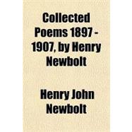 Collected Poems 1897 - 1907, by Henry Newbolt