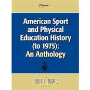 American Sport and Physical Education History (To 1975): An Anthology