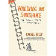 Walking on Sunshine 52 Small Steps to Happiness