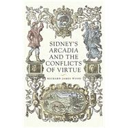 Sidney’s Arcadia and the Conflicts of Virtue
