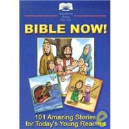 Bible Now!: 101 Amazing Stories for Today's Young Readers