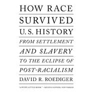 How Race Survived US History From Settlement and Slavery to the Eclipse of Post-racialism