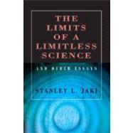 The Limits of a Limitless Science and Other Essays: And Other Essays