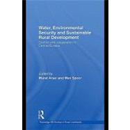 Water, Environmental Security and Sustainable Rural Development : Conflict and Cooperation in Central Eurasia