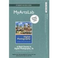 NEW MyArtsLab with Pearson eText -- Standalone Access Card -- for A Short Course in Digital Photography (standalone)