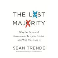 The Lost Majority Why the Future of Government Is Up for Grabs - and Who Will Take It