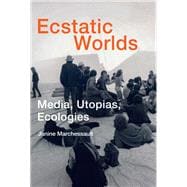 Ecstatic Worlds Media, Utopias, Ecologies