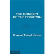 The Concept of the Positron: A Philosophical Analysis