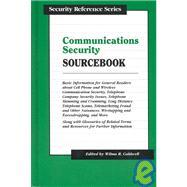 Communications Security Sourcebook : Basic Information for General Readers about Cell Phone and Wireless Communication Security, Telephone Company Security Issues, Telephone Slamming and Cramming, Long Distance Telephone Scams, Telemarketing Fraud and Other Nuisances, Wiretapping and Eavesdropping,