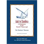 Aak to Zumbra : A Dictionary of the World's Watercraft