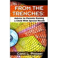 From the Trenches : Advice to Parent's Raising a Child with Special Needs