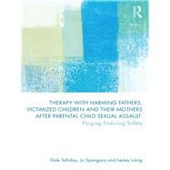 Therapy With Harming Fathers, Victimized Children and Their Mothers After Parental Child Sexual Assault