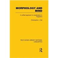 Morphology and Mind: A Unified Approach to Explanation in Linguistics