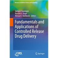 Fundamentals and Applications of Controlled Release Drug Delivery