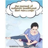 The Manual of Authentic Traditional Thai Massage,9781667876467