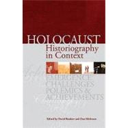 Holocaust Historiography in Context : Emergence, Challenges, Polemics and Achievements