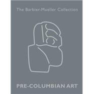 Art Precolombien La Collection Barbier-Mueller