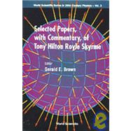 Selected Papers With Commentary of Tony Hilton Royle Skyrme
