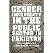 Gender Inequality in the Public Sector in Pakistan Representation and Distribution of Resources