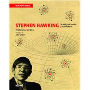 Stephen Hawking Su vida, sus teorías y su influencia