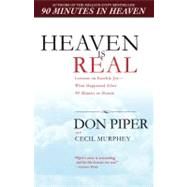 Heaven Is Real : Lessons on Earthly Joy--What Happened after 90 Minutes in Heaven