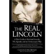 The Real Lincoln A New Look at Abraham Lincoln, His Agenda, and an Unnecessary War
