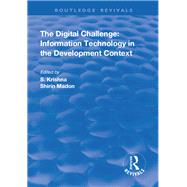 The Digital Challenge: Information Technology in the Development Context: Information Technology in the Development Context