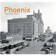 Phoenix Then and Now®