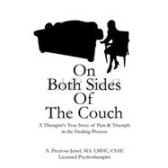 On Both Sides of the Couch : A Therapist's True Story of Pain and Triumph in the Healing Process