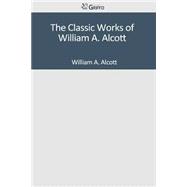 The Classic Works of William A. Alcott
