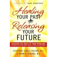 Healing Your Past, Releasing Your Future