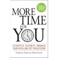 More Time for You : A Powerful System to Organize Your Work and Get Things Done