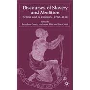 Discourses of Slavery and Abolition Britain and its Colonies, 1760-1838