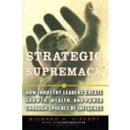 Strategic Supremacy How Industry Leaders Create Growth, Wealth, and Power through Spheres of Influence