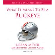 What It Means to Be a Buckeye Urban Meyer and Ohio State's Greatest Players