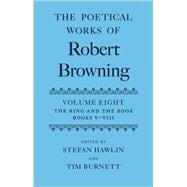 The Poetical Works of Robert Browning Volume VIII: The Ring and the Book, Books V-VIII