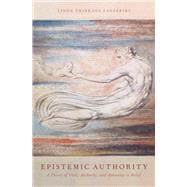 Epistemic Authority A Theory of Trust, Authority, and Autonomy in Belief,9780199936472