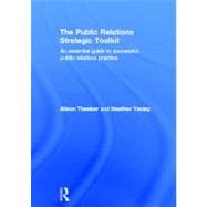 The Public Relations Strategic Toolkit: An Essential Guide to Successful Public Relations Practice