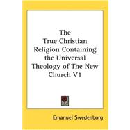 The True Christian Religion Containing the Universal Theology of the New Church