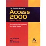 The Smart Guide to Access 2000: Basic Skills : A Progressive Course for New Users,9780826456472