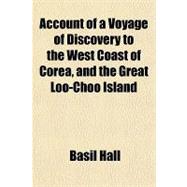 Account of a Voyage of Discovery to the West Coast of Corea, and the Great Loo-choo Island