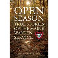 Open Season True Stories of the Maine Warden Service