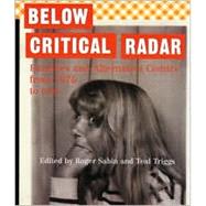 Below Critical Radar : Fanzines and Alternative Comics from 1976 to Now