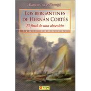 Los Bergantines de Hernan Cortes: El Final de Una Obsesion