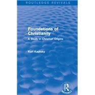 Foundations of Christianity (Routledge Revivals): A Study in Christian Origins