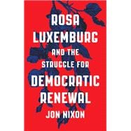 Rosa Luxemburg and the Struggle for Democratic Renewal