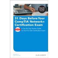 31 Days Before Your CompTIA Network+ Certification Exam A Day-By-Day Review Guide for the N10-006 Certification Exam