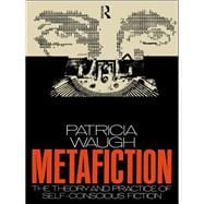 Metafiction: The Theory and Practice of Self-Conscious Fiction