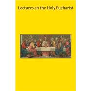 Lectures on the Holy Eucharist